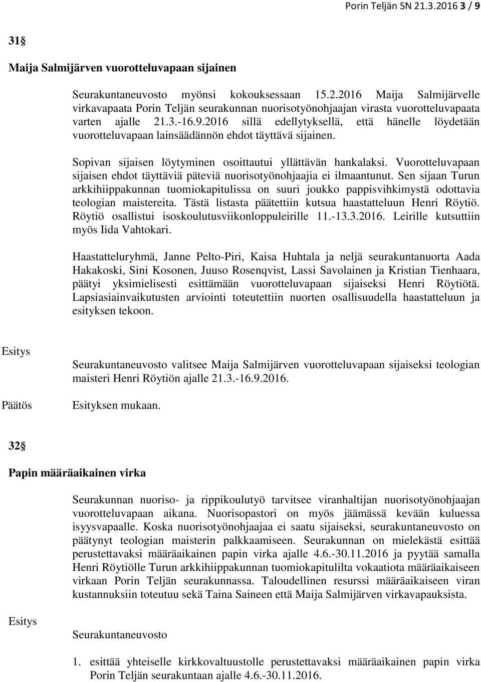 Vuorotteluvapaan sijaisen ehdot täyttäviä päteviä nuorisotyönohjaajia ei ilmaantunut.