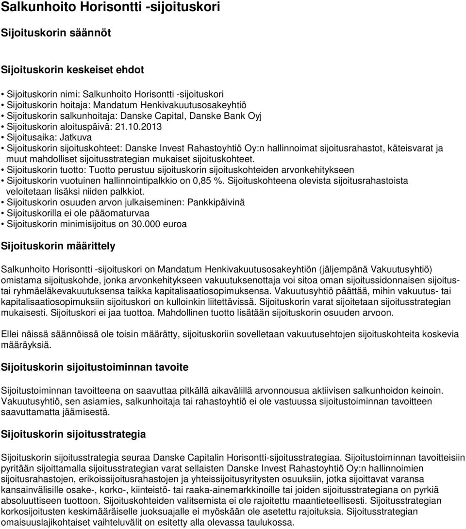 2013 Sijoitusaika: Jatkuva Sijoituskorin sijoituskohteet: Danske Invest Rahastoyhtiö Oy:n hallinnoimat sijoitusrahastot, käteisvarat ja muut mahdolliset sijoitusstrategian mukaiset sijoituskohteet.