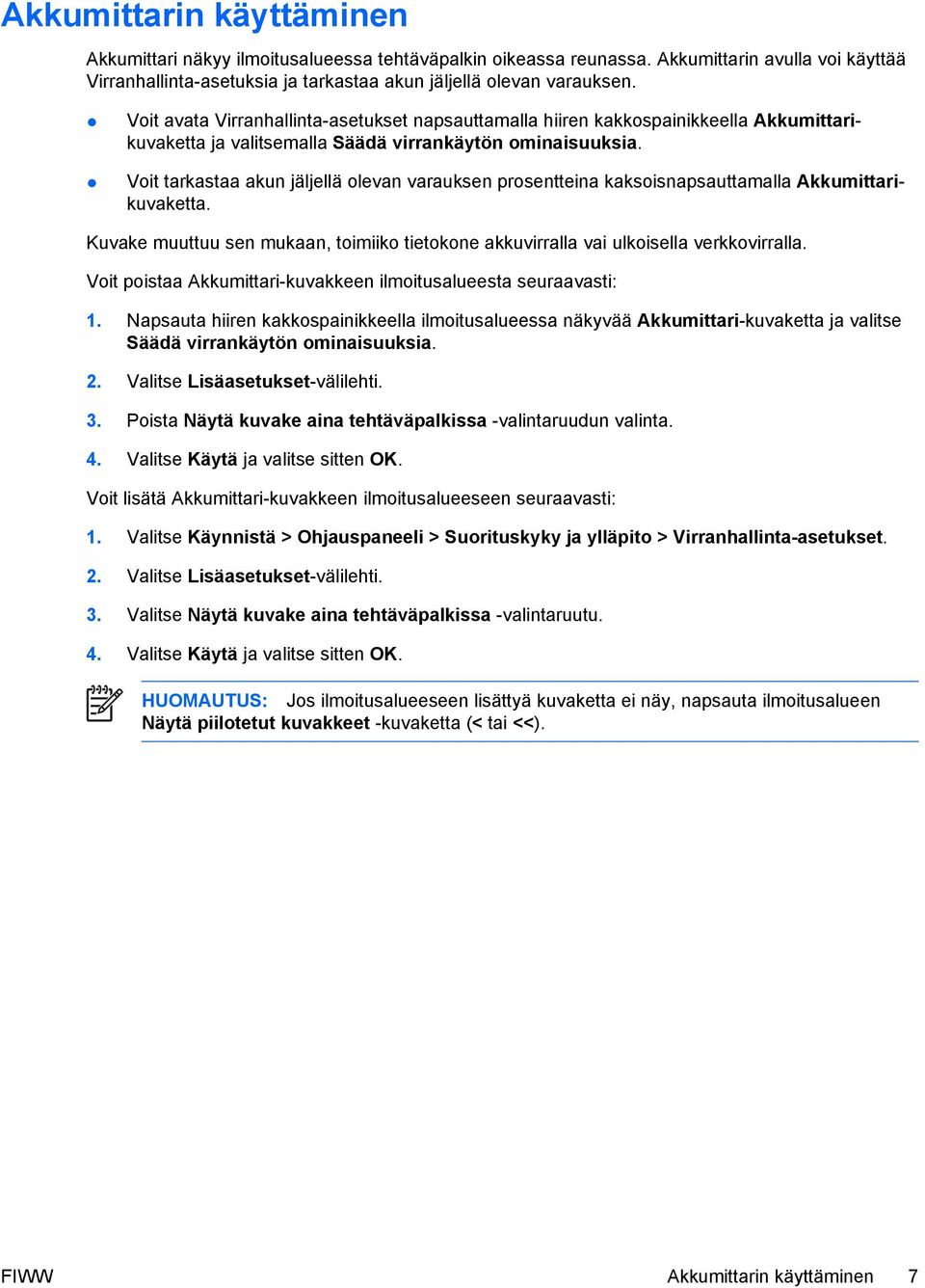 Voit tarkastaa akun jäljellä olevan varauksen prosentteina kaksoisnapsauttamalla Akkumittarikuvaketta. Kuvake muuttuu sen mukaan, toimiiko tietokone akkuvirralla vai ulkoisella verkkovirralla.