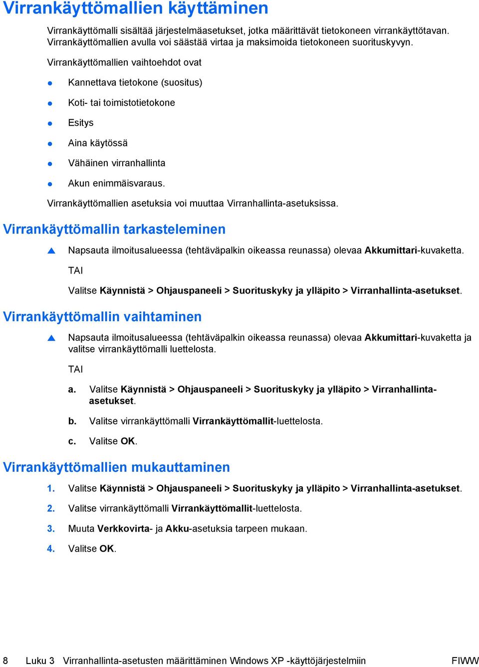 Virrankäyttömallien vaihtoehdot ovat Kannettava tietokone (suositus) Koti- tai toimistotietokone Esitys Aina käytössä Vähäinen virranhallinta Akun enimmäisvaraus.