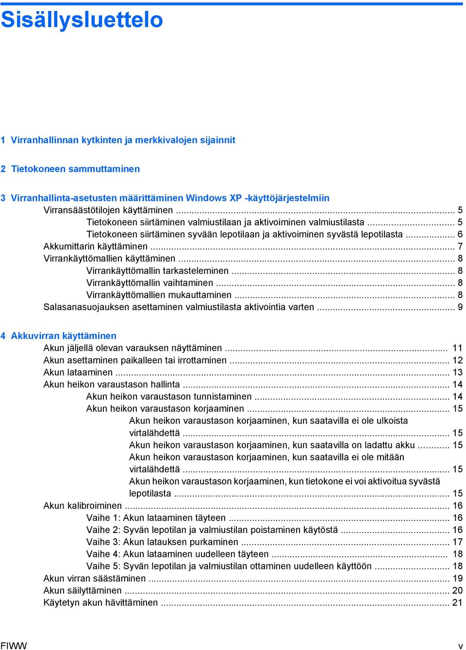 .. 7 Virrankäyttömallien käyttäminen... 8 Virrankäyttömallin tarkasteleminen... 8 Virrankäyttömallin vaihtaminen... 8 Virrankäyttömallien mukauttaminen.