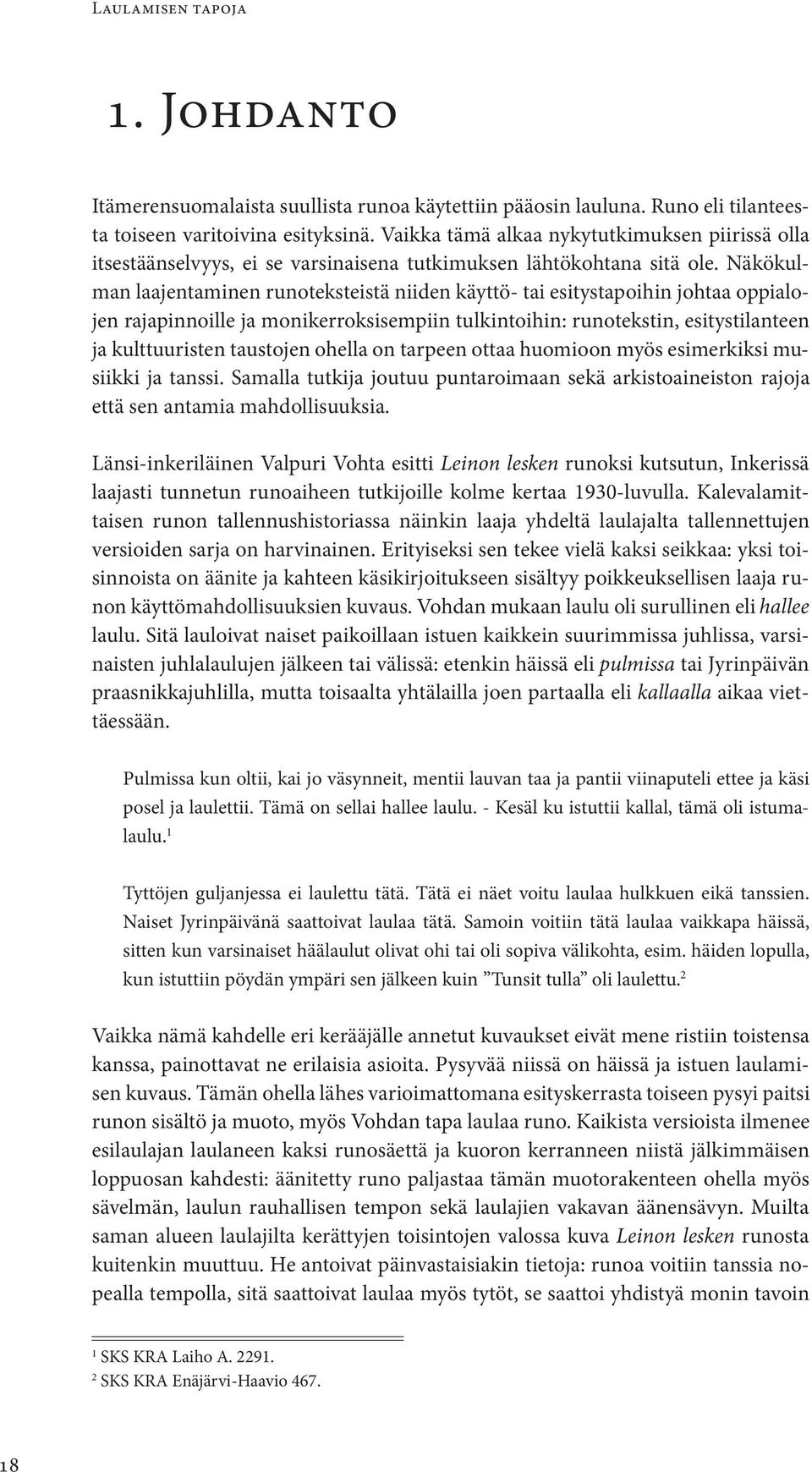 Näkökulman laajentaminen runoteksteistä niiden käyttö- tai esitystapoihin johtaa oppialojen rajapinnoille ja monikerroksisempiin tulkintoihin: runotekstin, esitystilanteen ja kulttuuristen taustojen