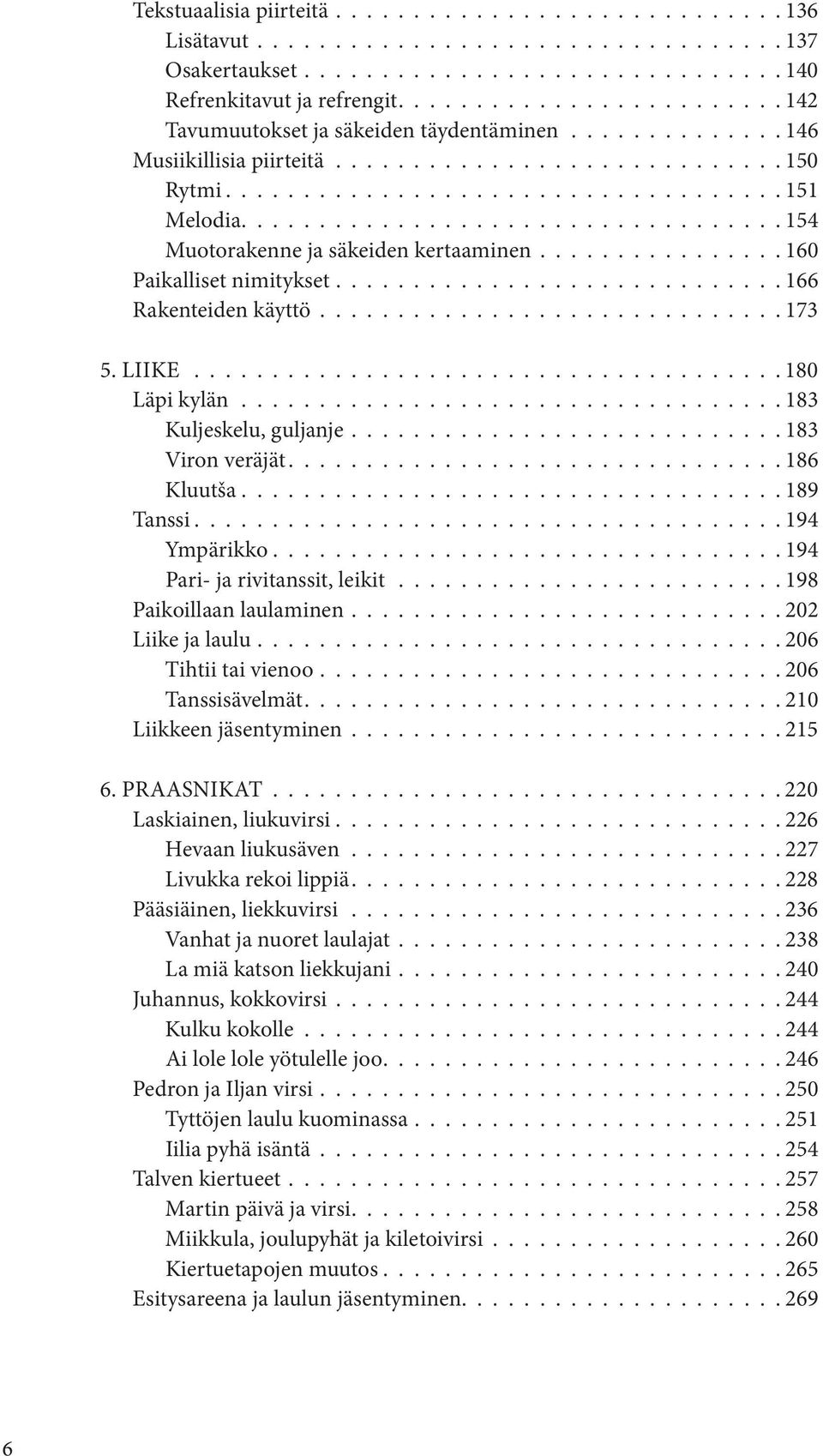 .................................. 154 Muotorakenne ja säkeiden kertaaminen................ 160 Paikalliset nimitykset............................. 166 Rakenteiden käyttö.............................. 173 5.