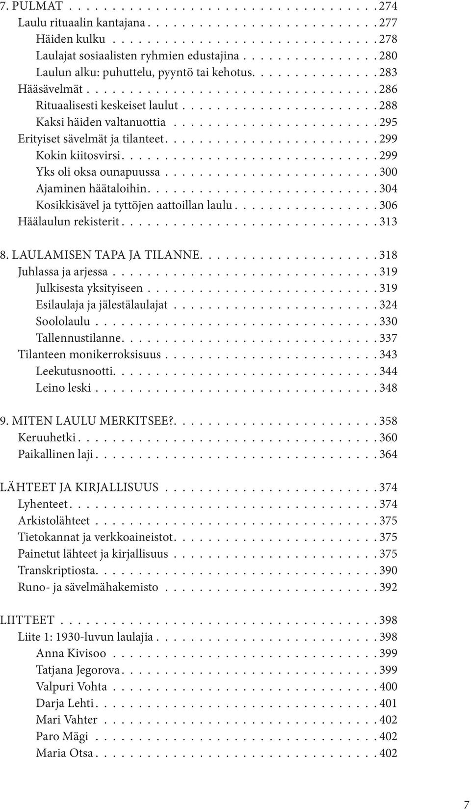 ....................... 295 Erityiset sävelmät ja tilanteet......................... 299 Kokin kiitosvirsi.............................. 299 Yks oli oksa ounapuussa......................... 300 Ajaminen häätaloihin.