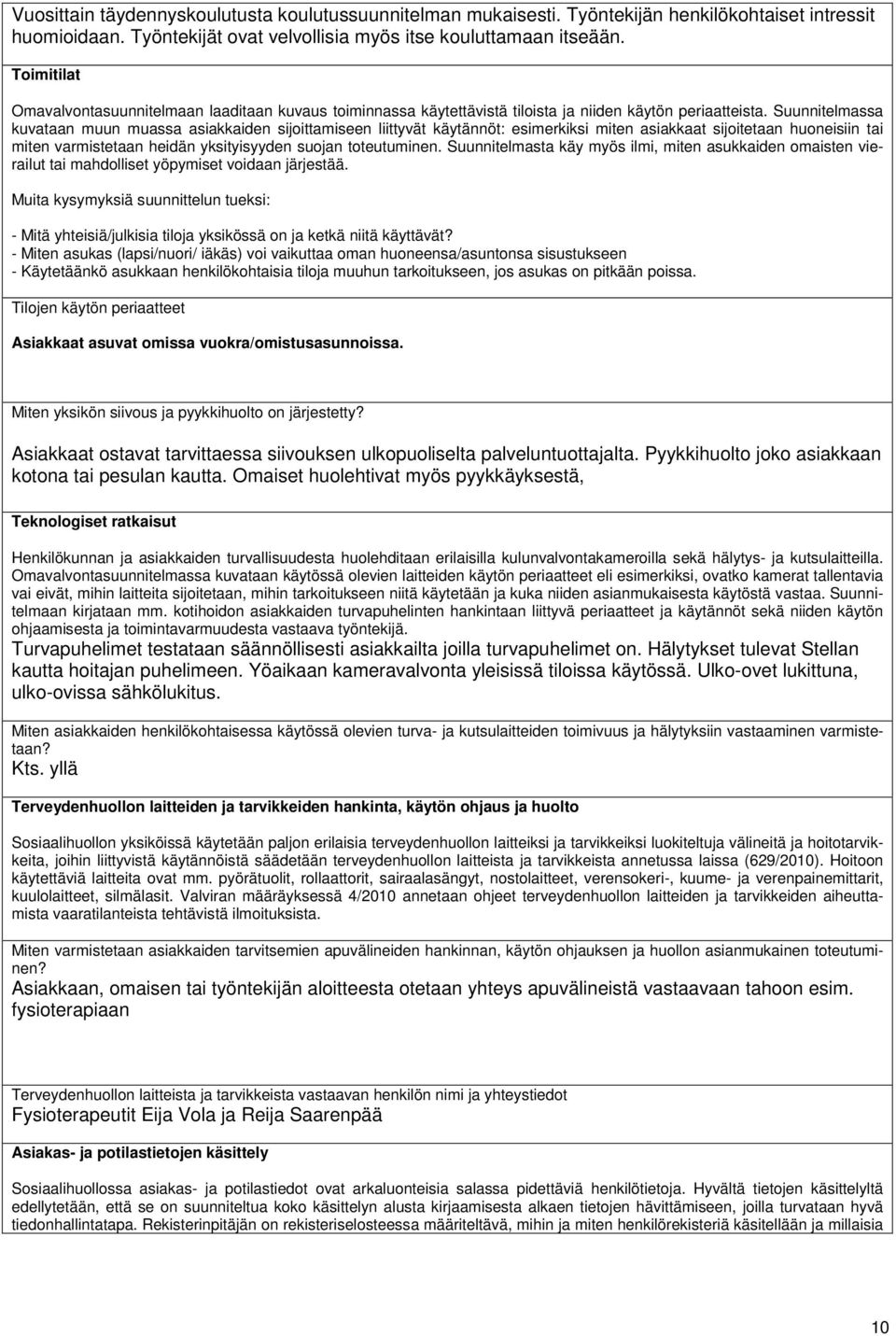 Suunnitelmassa kuvataan muun muassa asiakkaiden sijoittamiseen liittyvät käytännöt: esimerkiksi miten asiakkaat sijoitetaan huoneisiin tai miten varmistetaan heidän yksityisyyden suojan toteutuminen.