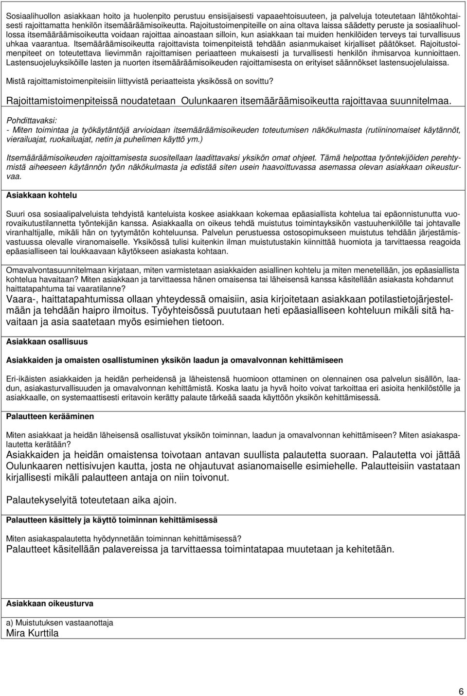 turvallisuus uhkaa vaarantua. Itsemääräämisoikeutta rajoittavista toimenpiteistä tehdään asianmukaiset kirjalliset päätökset.