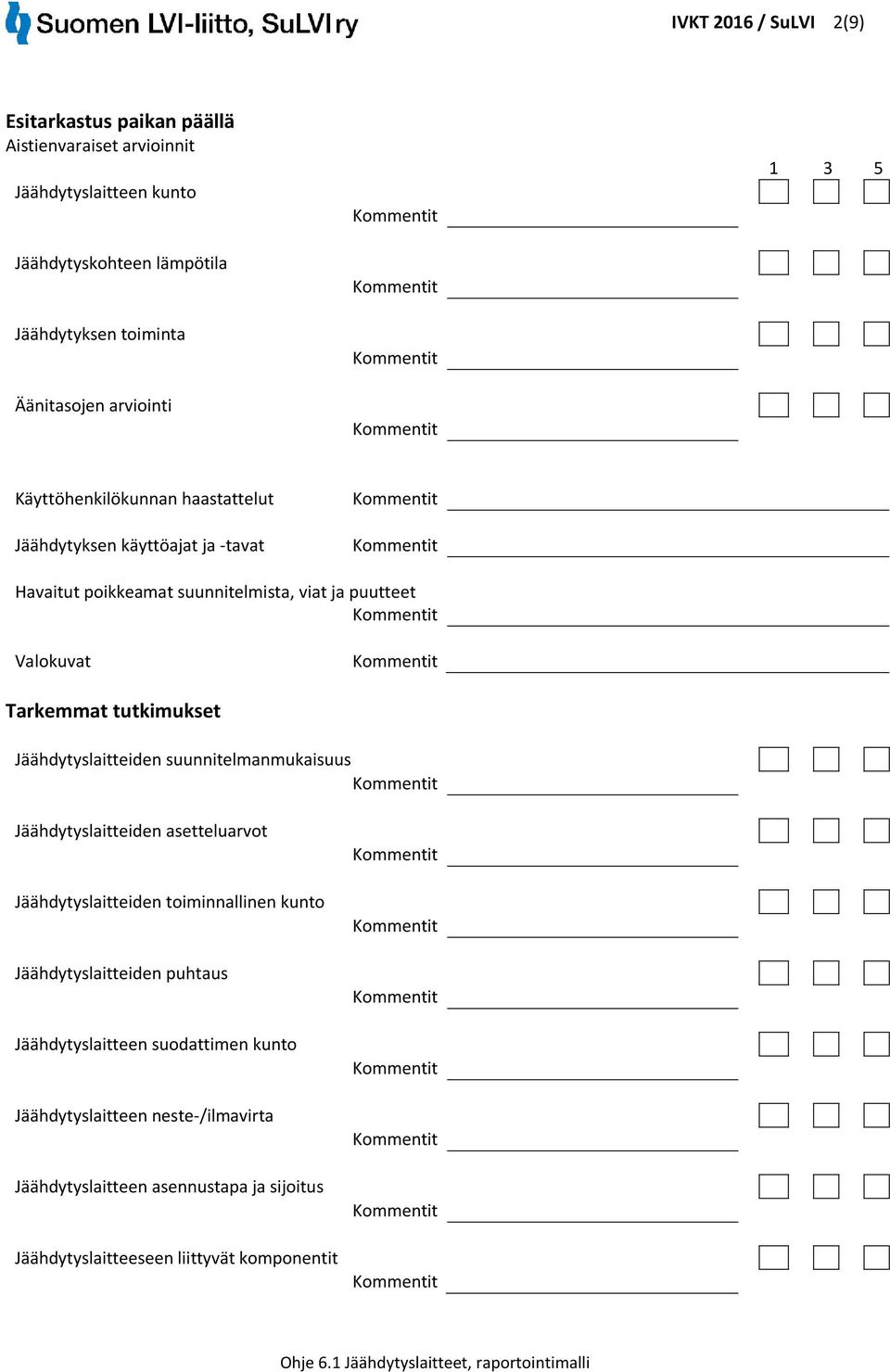 Tarkemmat tutkimukset Jäähdytyslaitteiden suunnitelmanmukaisuus Jäähdytyslaitteiden asetteluarvot Jäähdytyslaitteiden toiminnallinen kunto