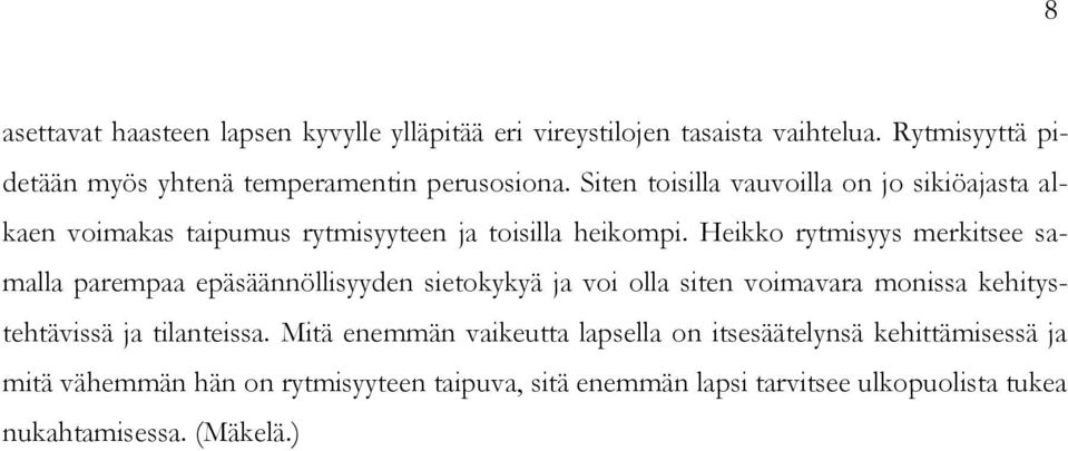 Heikko rytmisyys merkitsee samalla parempaa epäsäännöllisyyden sietokykyä ja voi olla siten voimavara monissa kehitystehtävissä ja tilanteissa.