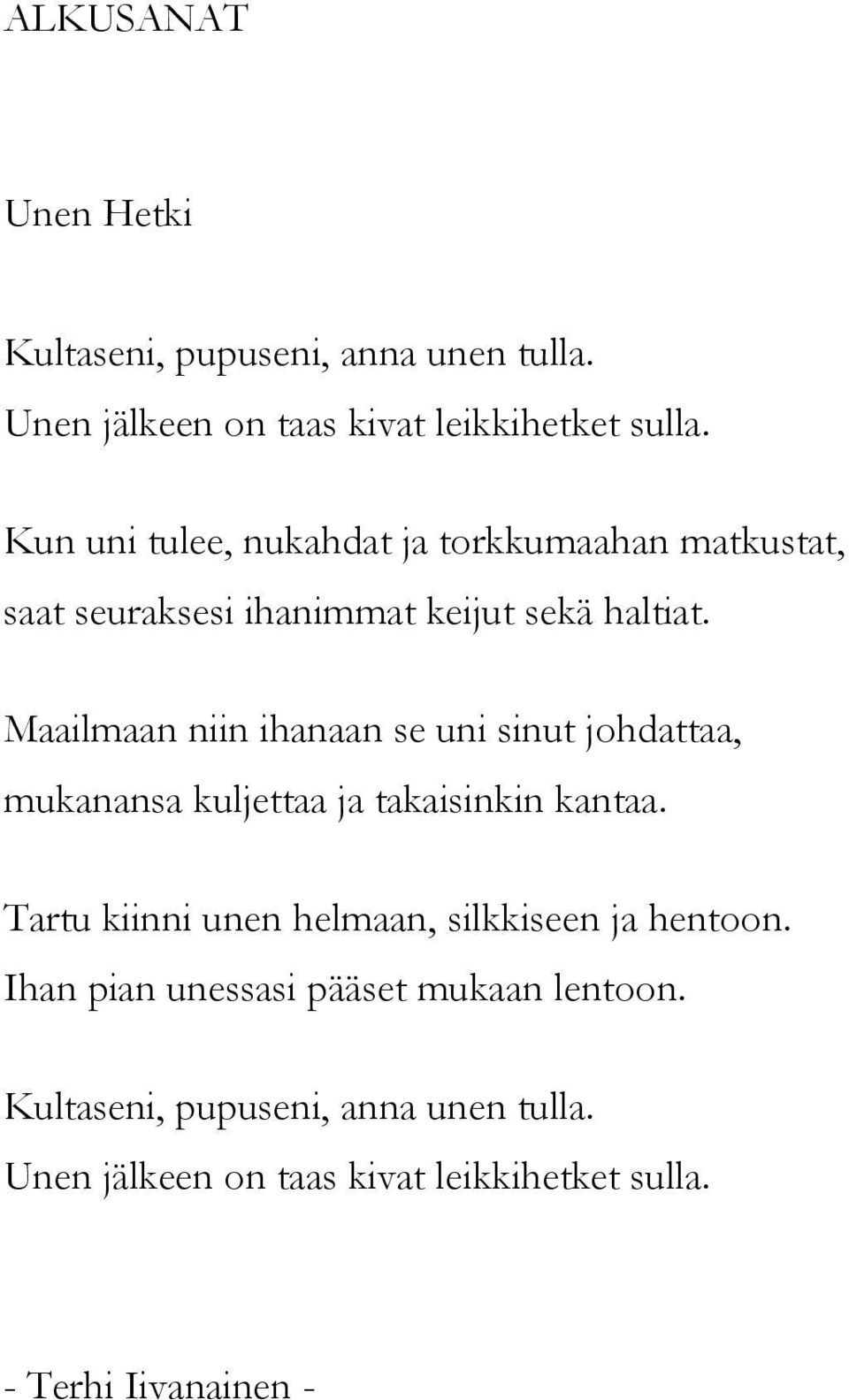 Maailmaan niin ihanaan se uni sinut johdattaa, mukanansa kuljettaa ja takaisinkin kantaa.