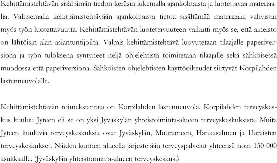 Kehittämistehtävän luotettavuuteen vaikutti myös se, että aineisto on lähtöisin alan asiantuntijoilta.