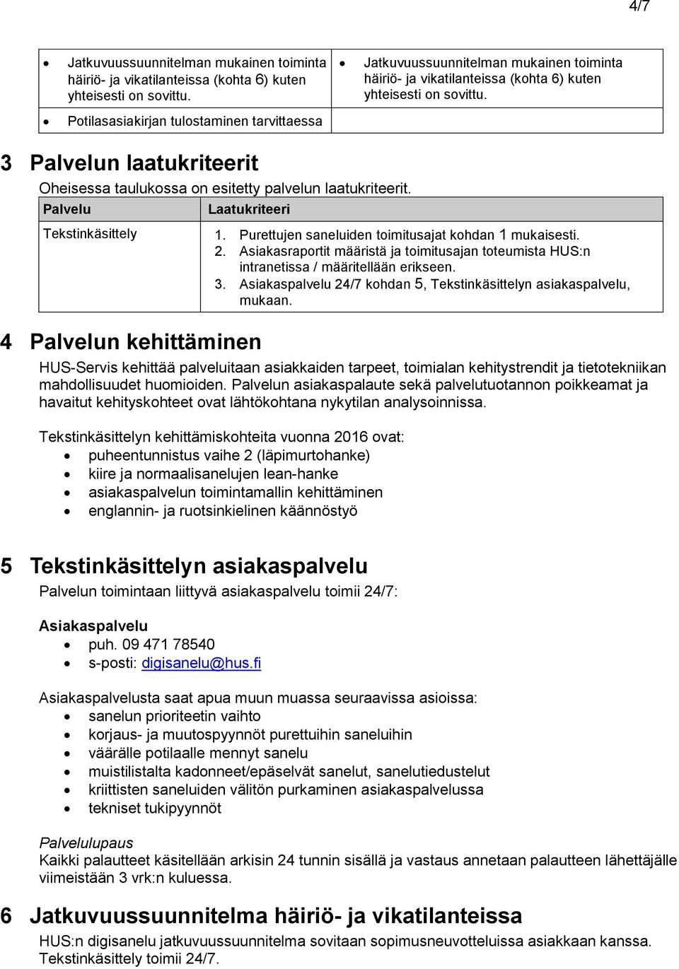 Potilasasiakirjan tulostaminen tarvittaessa 3 Palvelun laatukriteerit Oheisessa taulukossa on esitetty palvelun laatukriteerit. Palvelu Tekstinkäsittely Laatukriteeri 1.