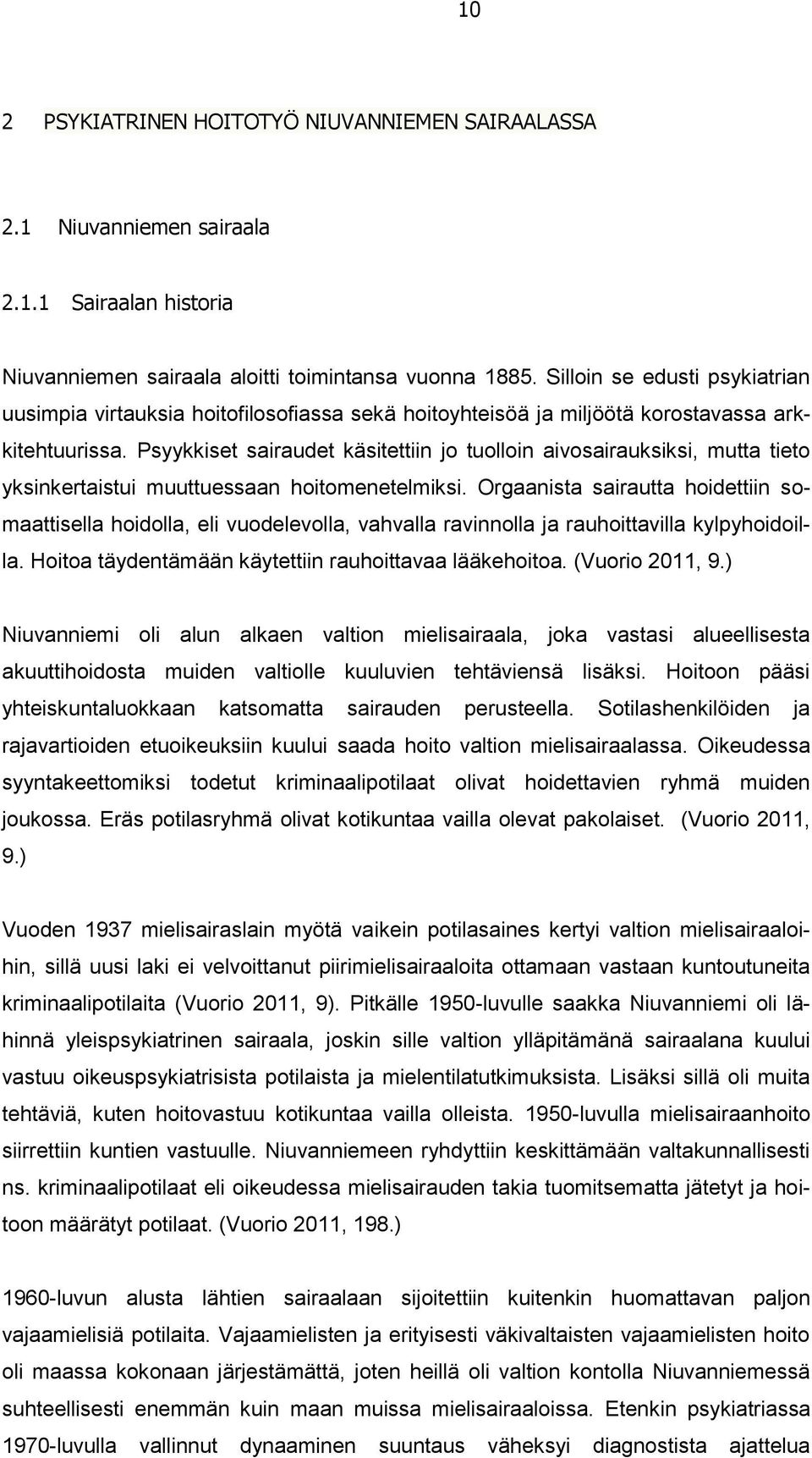 Psyykkiset sairaudet käsitettiin jo tuolloin aivosairauksiksi, mutta tieto yksinkertaistui muuttuessaan hoitomenetelmiksi.