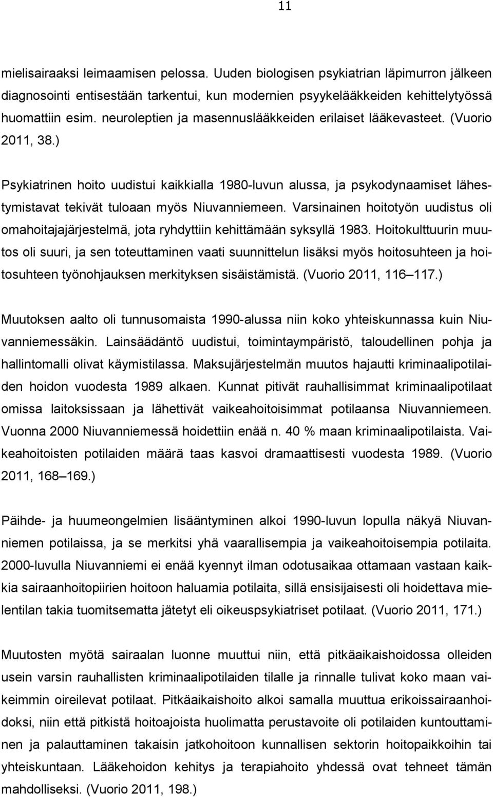 ) Psykiatrinen hoito uudistui kaikkialla 1980-luvun alussa, ja psykodynaamiset lähestymistavat tekivät tuloaan myös Niuvanniemeen.