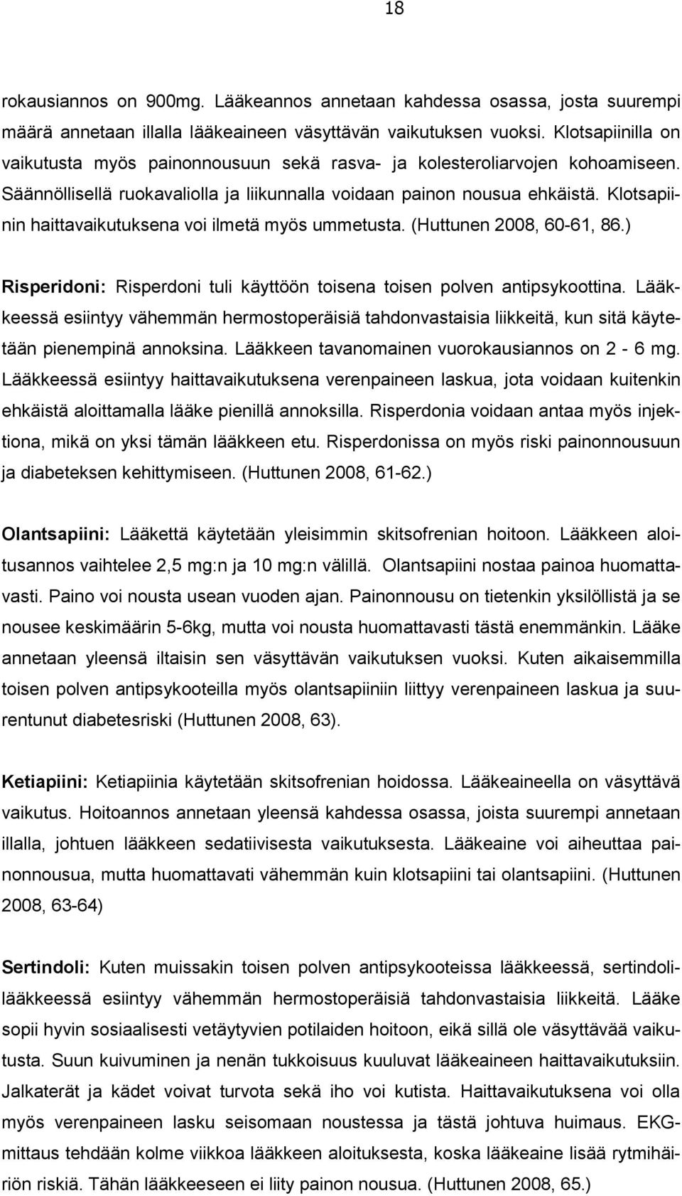 Klotsapiinin haittavaikutuksena voi ilmetä myös ummetusta. (Huttunen 2008, 60-61, 86.) Risperidoni: Risperdoni tuli käyttöön toisena toisen polven antipsykoottina.