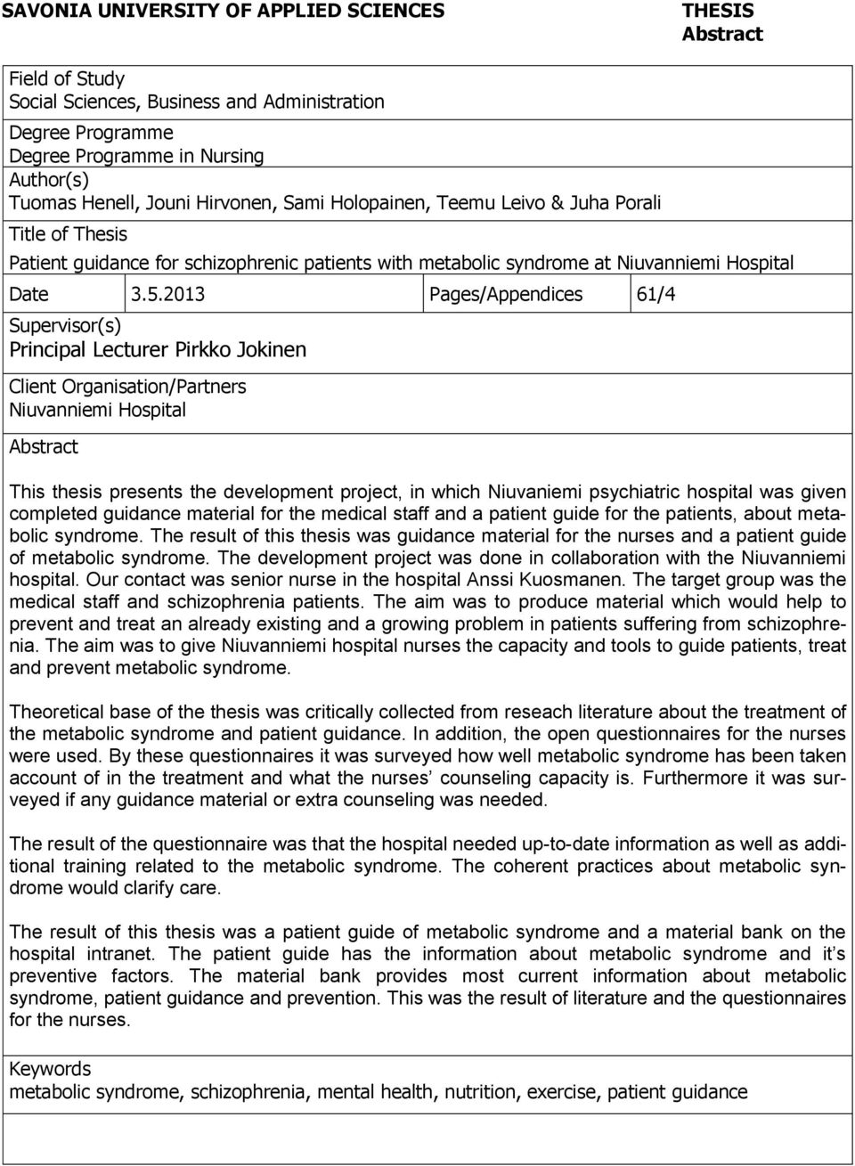 2013 Pages/Appendices 61/4 Supervisor(s) Principal Lecturer Pirkko Jokinen Client Organisation/Partners Niuvanniemi Hospital Abstract This thesis presents the development project, in which Niuvaniemi