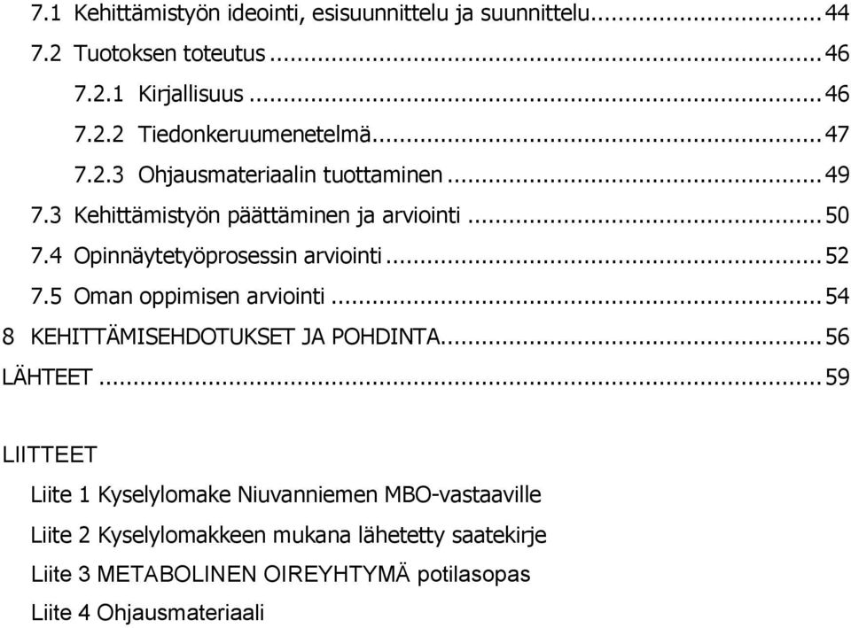 .. 52 7.5 Oman oppimisen arviointi... 54 8 KEHITTÄMISEHDOTUKSET JA POHDINTA... 56 LÄHTEET.