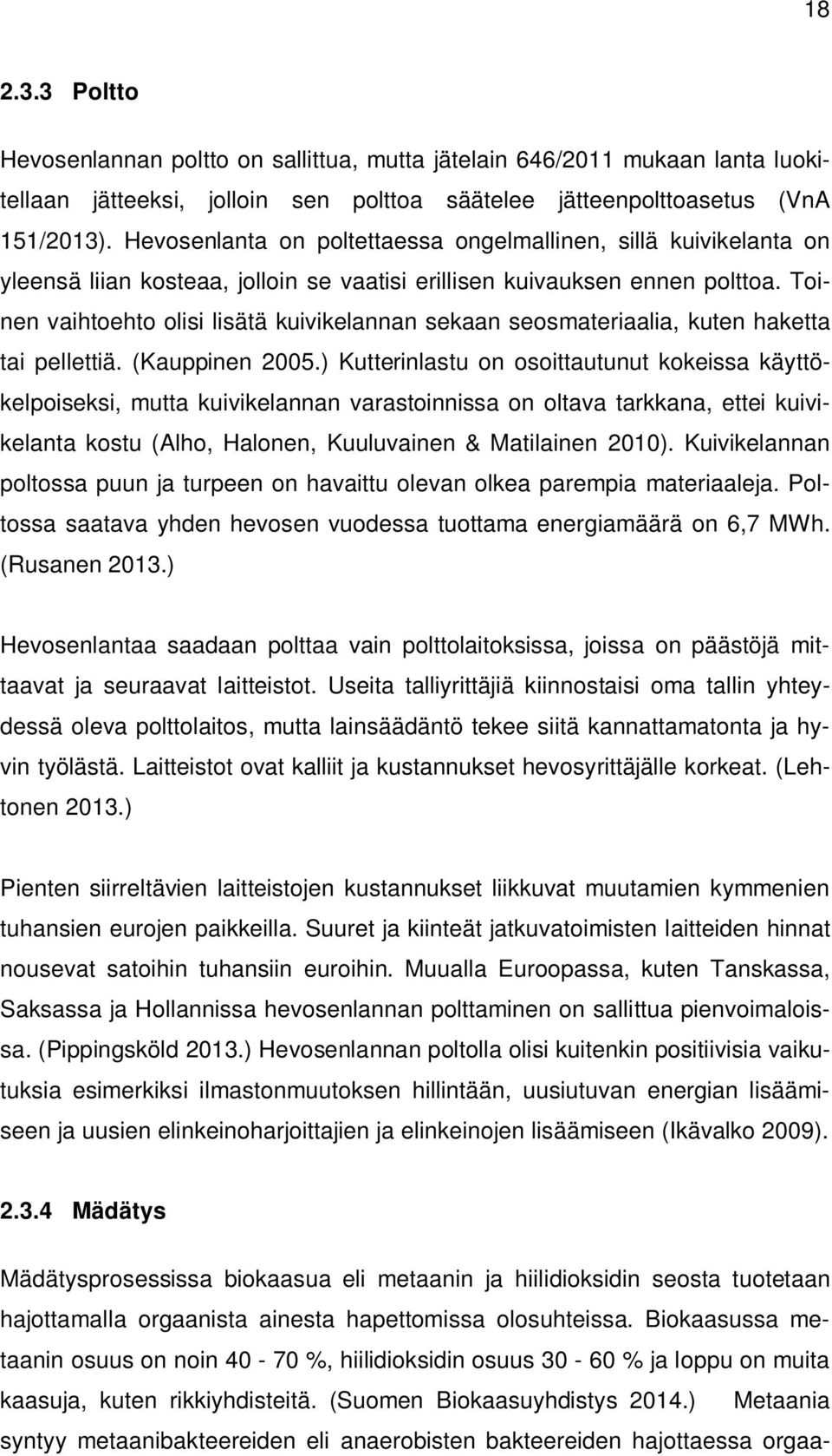 Toinen vaihtoehto olisi lisätä kuivikelannan sekaan seosmateriaalia, kuten haketta tai pellettiä. (Kauppinen 2005.