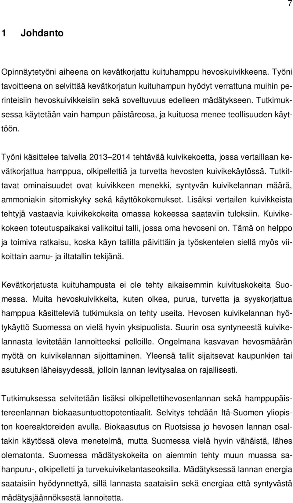 Tutkimuksessa käytetään vain hampun päistäreosa, ja kuituosa menee teollisuuden käyttöön.