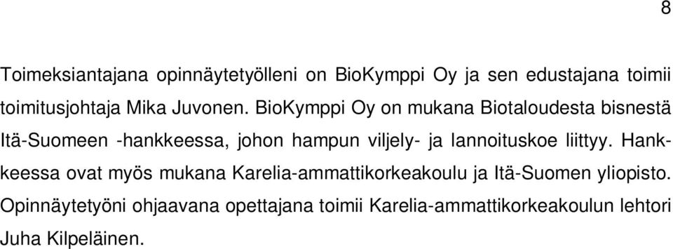 BioKymppi Oy on mukana Biotaloudesta bisnestä Itä-Suomeen -hankkeessa, johon hampun viljely- ja