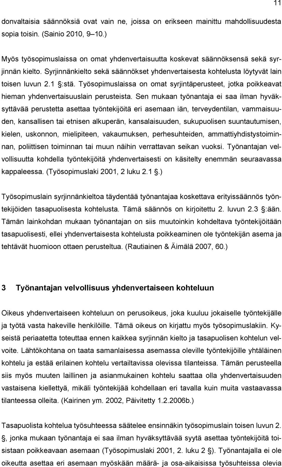 Työsopimuslaissa on omat syrjintäperusteet, jotka poikkeavat hieman yhdenvertaisuuslain perusteista.