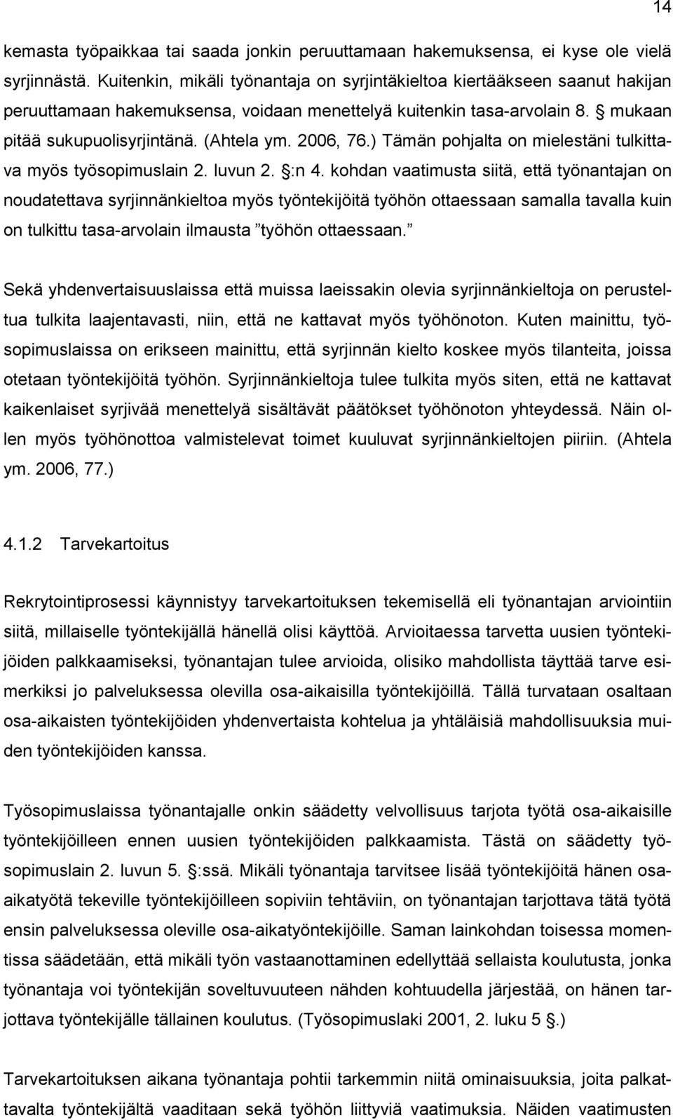 2006, 76.) Tämän pohjalta on mielestäni tulkittava myös työsopimuslain 2. luvun 2. :n 4.