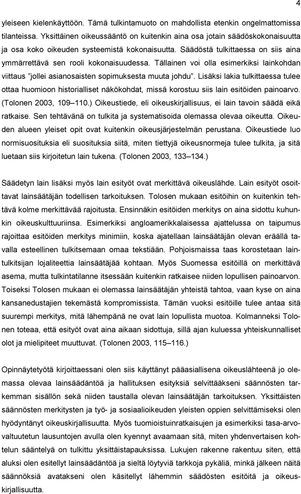 Tällainen voi olla esimerkiksi lainkohdan viittaus jollei asianosaisten sopimuksesta muuta johdu.