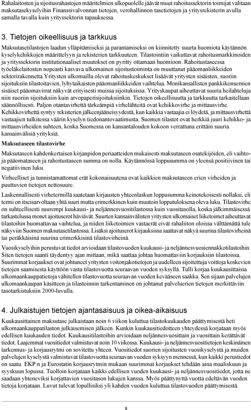 käytännön kyselykehikkojen määrittelyyn ja rekisterien tarkkuuteen Tilastointiin vaikuttavat rahoitusmarkkinoiden ja yrityssektorin institutionaaliset muutokset on pyritty ottamaan huomioon