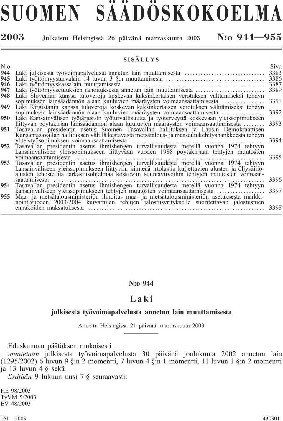 .. 3389 948 Laki Slovenian kanssa tuloveroja koskevan kaksinkertaisen verotuksen välttämiseksi tehdyn sopimuksen lainsäädännön alaan kuuluvien määräysten voimaansaattamisesta.