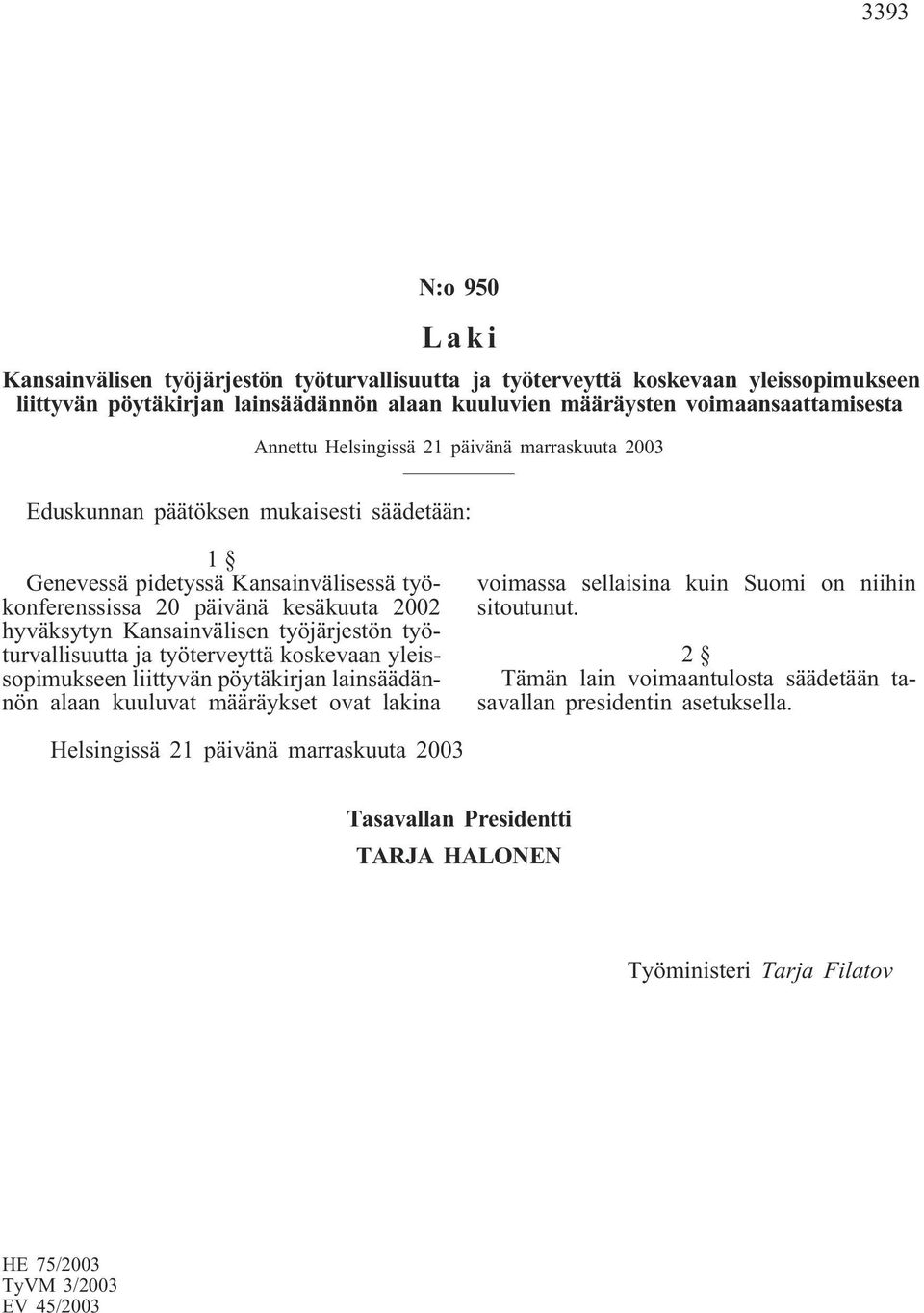 Kansainvälisen työjärjestön työturvallisuutta ja työterveyttä koskevaan yleissopimukseen liittyvän pöytäkirjan lainsäädännön alaan kuuluvat määräykset ovat lakina