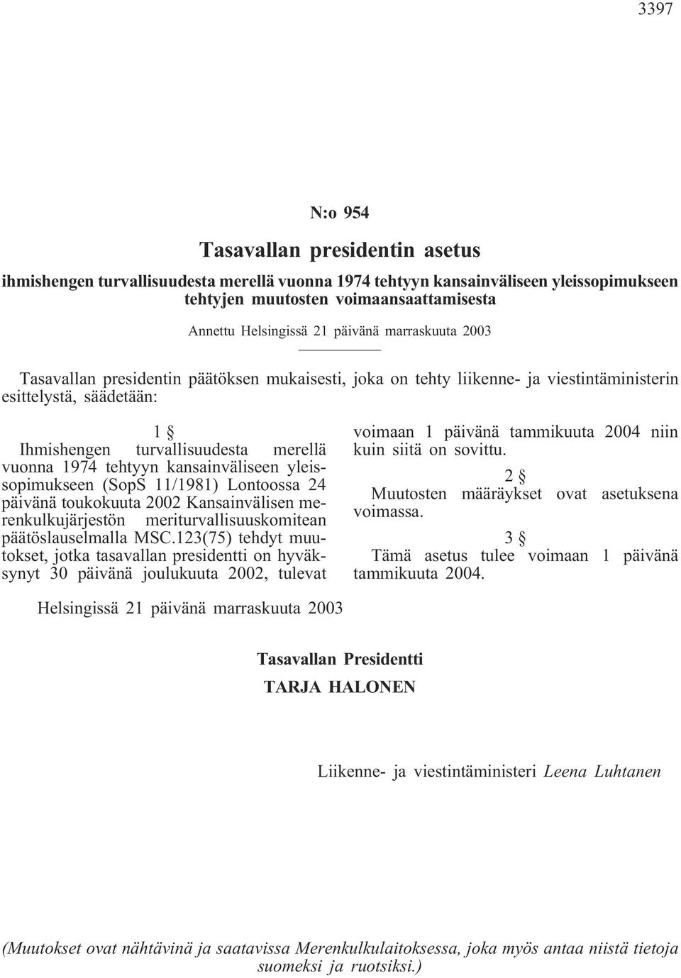 (SopS 11/1981) Lontoossa 24 päivänä toukokuuta 2002 Kansainvälisen merenkulkujärjestön meriturvallisuuskomitean päätöslauselmalla MSC.