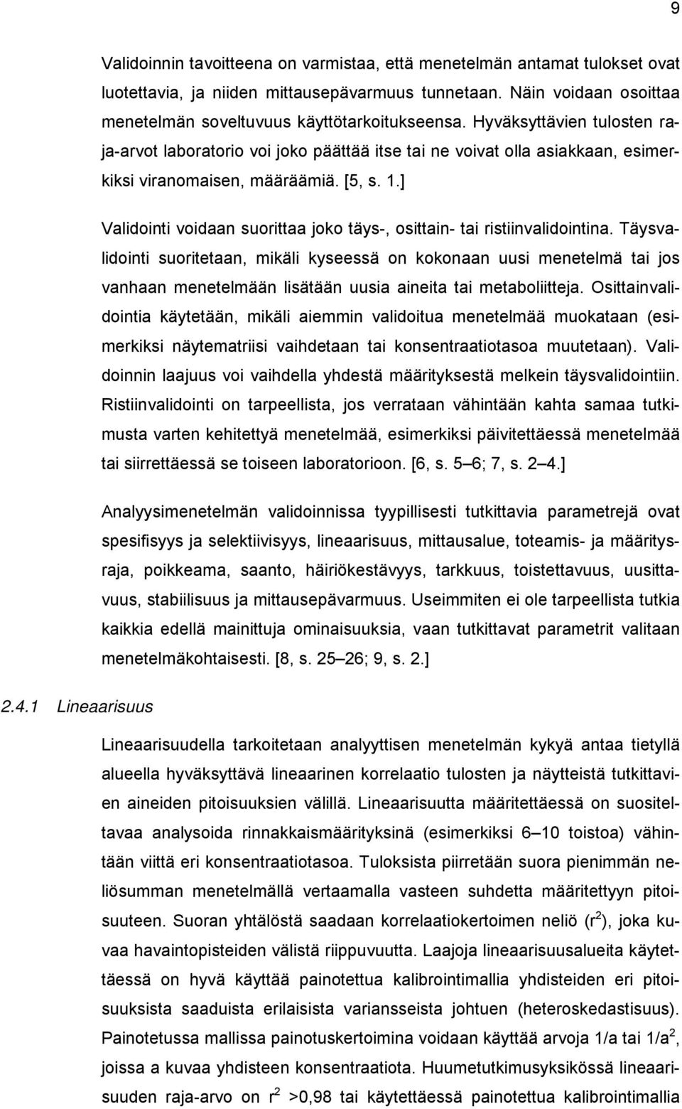 ] Validointi voidaan suorittaa joko täys-, osittain- tai ristiinvalidointina.