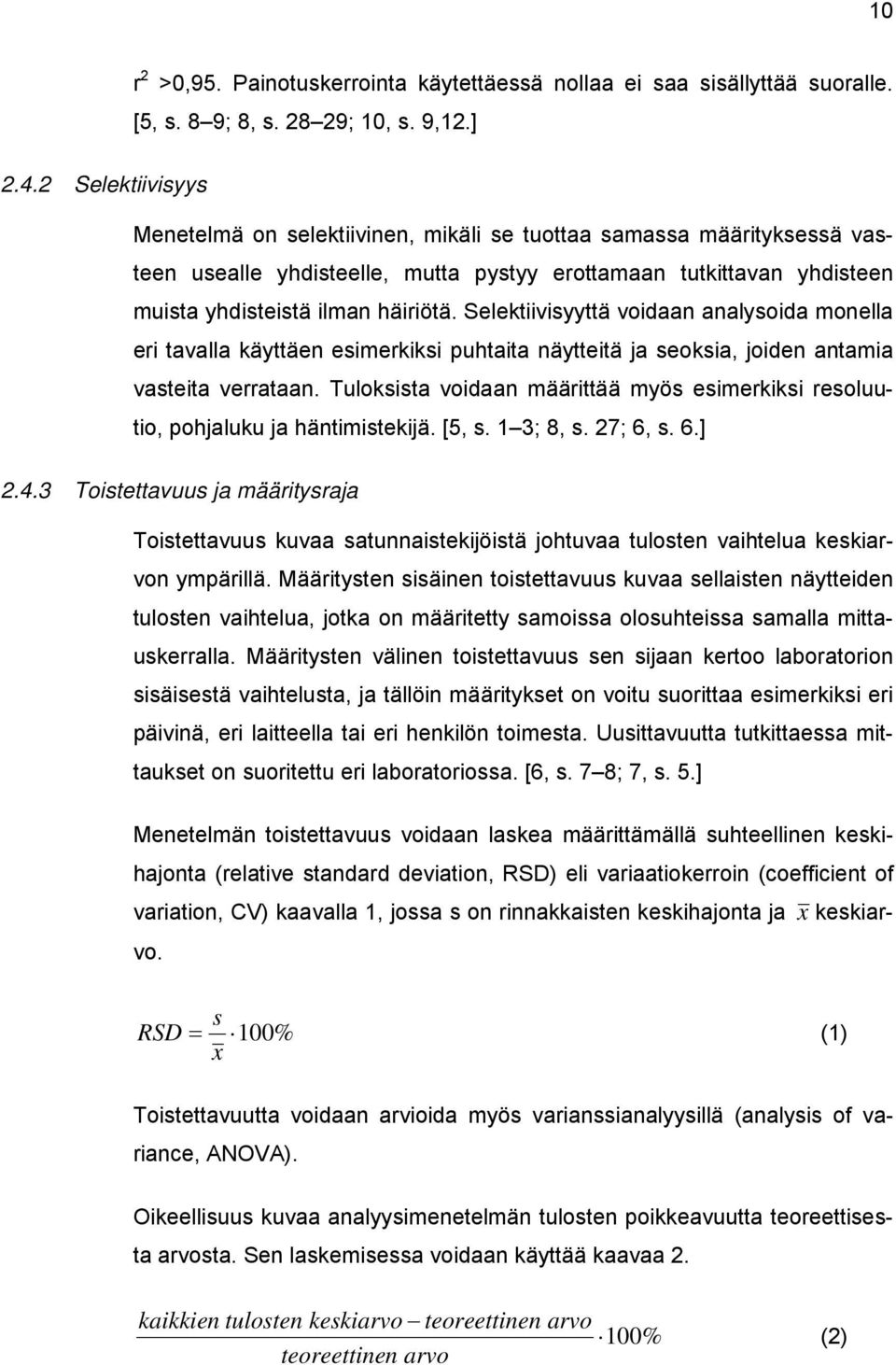 Selektiivisyyttä voidaan analysoida monella eri tavalla käyttäen esimerkiksi puhtaita näytteitä ja seoksia, joiden antamia vasteita verrataan.