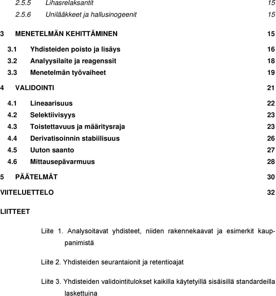4 Derivatisoinnin stabiilisuus 26 4.5 Uuton saanto 27 4.6 Mittausepävarmuus 28 5 PÄÄTELMÄT 30 VIITELUETTELO 32 LIITTEET Liite 1.
