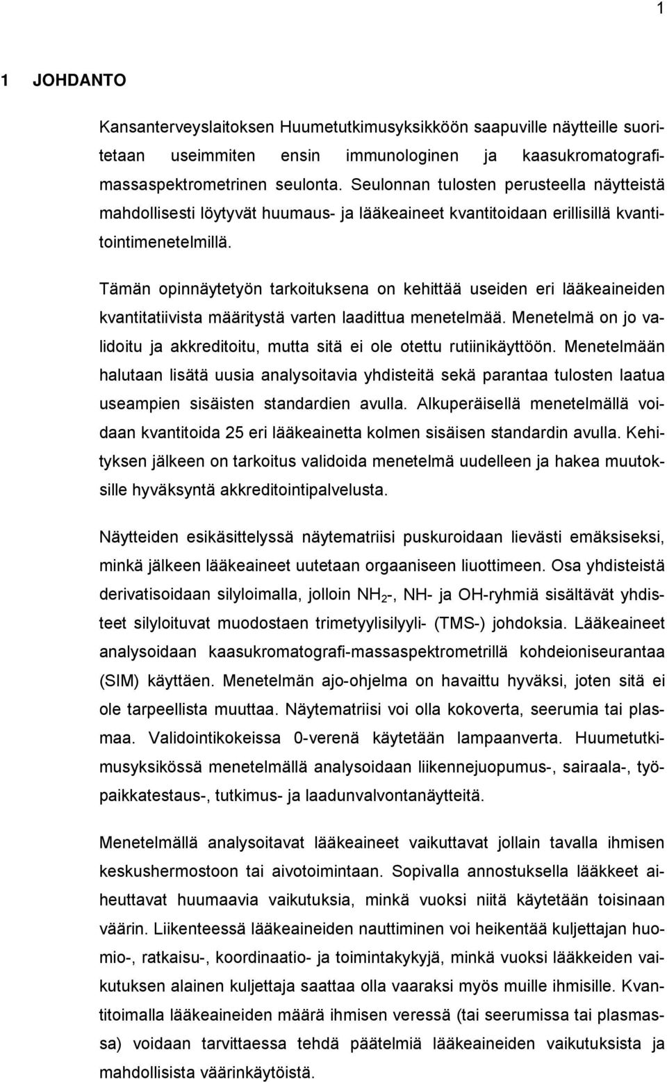 Tämän opinnäytetyön tarkoituksena on kehittää useiden eri lääkeaineiden kvantitatiivista määritystä varten laadittua menetelmää.