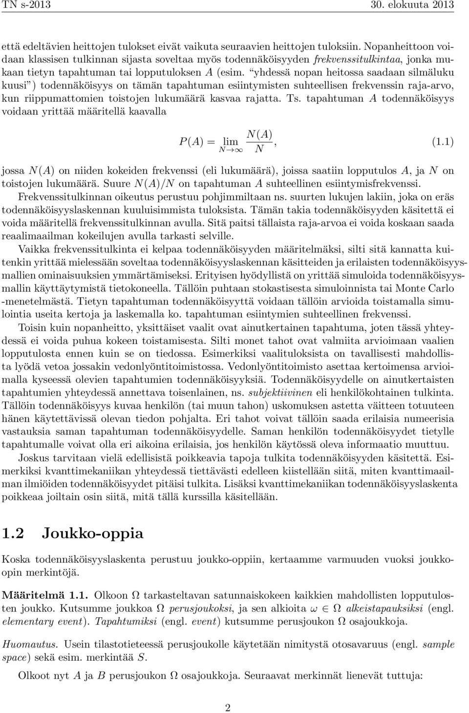 yhdessä nopan heitossa saadaan silmäluku kuusi ) todennäköisyys on tämän tapahtuman esiintymisten suhteellisen frekvenssin raja-arvo, kun riippumattomien toistojen lukumäärä kasvaa rajatta. Ts.