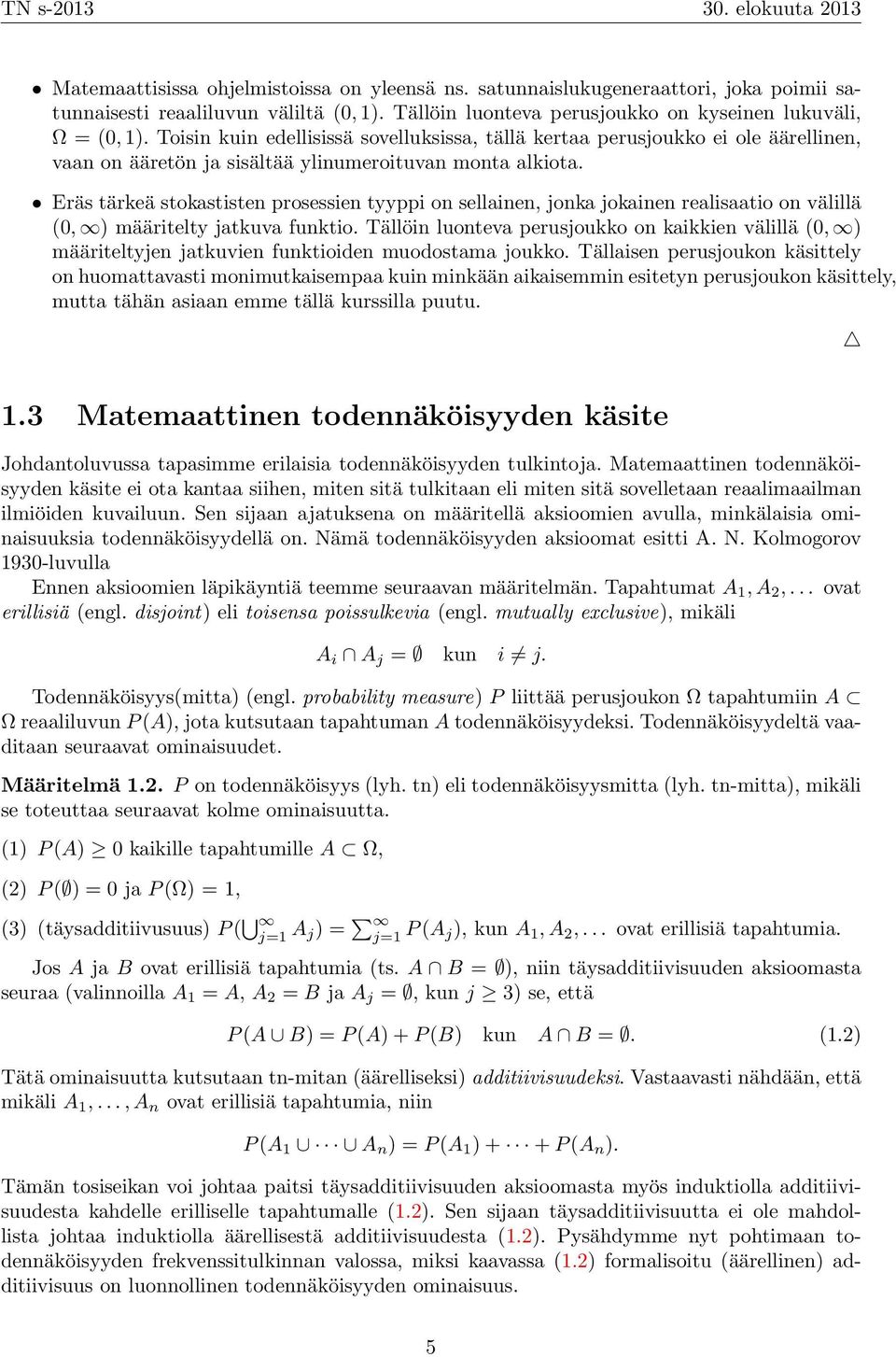Eräs tärkeä stokastisten prosessien tyyppi on sellainen, jonka jokainen realisaatio on välillä (0, ) määritelty jatkuva funktio.