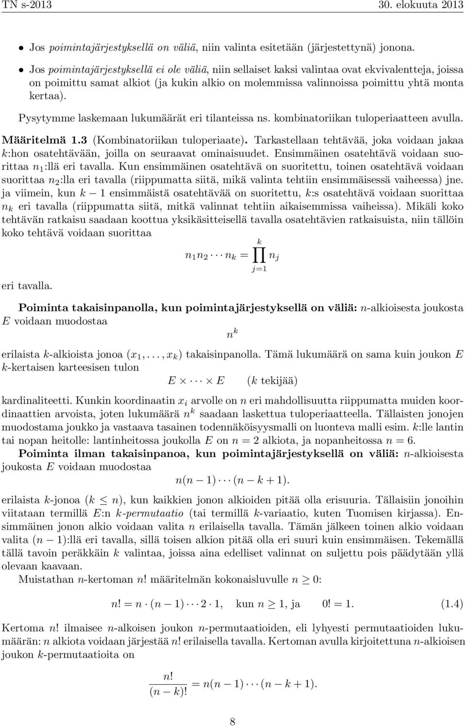 Pysytymme laskemaan lukumäärät eri tilanteissa ns. kombinatoriikan tuloperiaatteen avulla. Määritelmä 1.3 (Kombinatoriikan tuloperiaate).