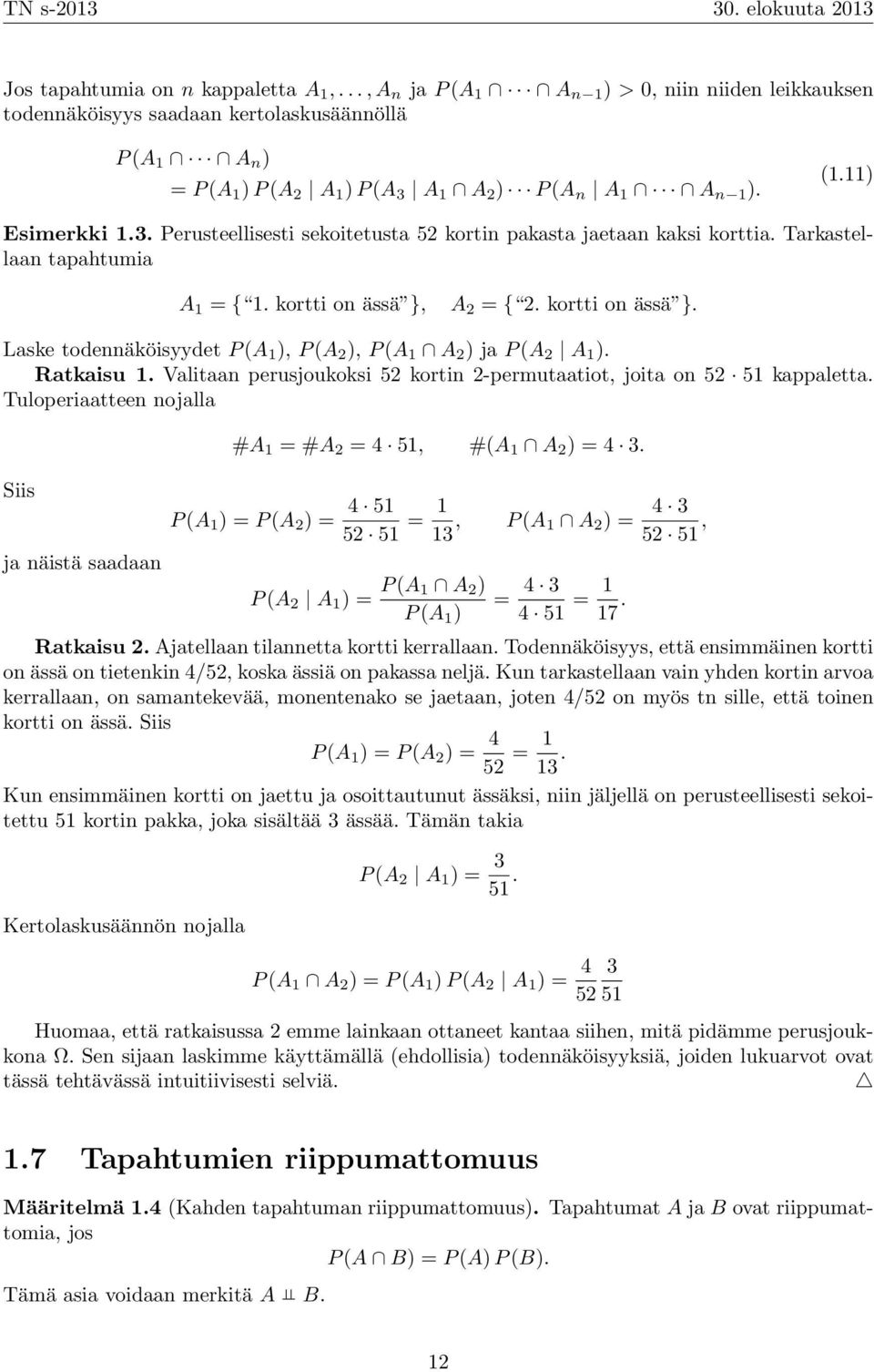 A 1 A 2 ) P (A n A 1 A n 1 ). (1.11) Esimerkki 1.3. Perusteellisesti sekoitetusta 52 kortin pakasta jaetaan kaksi korttia. Tarkastellaan tapahtumia A 1 = { 1. kortti on ässä }, A 2 = { 2.