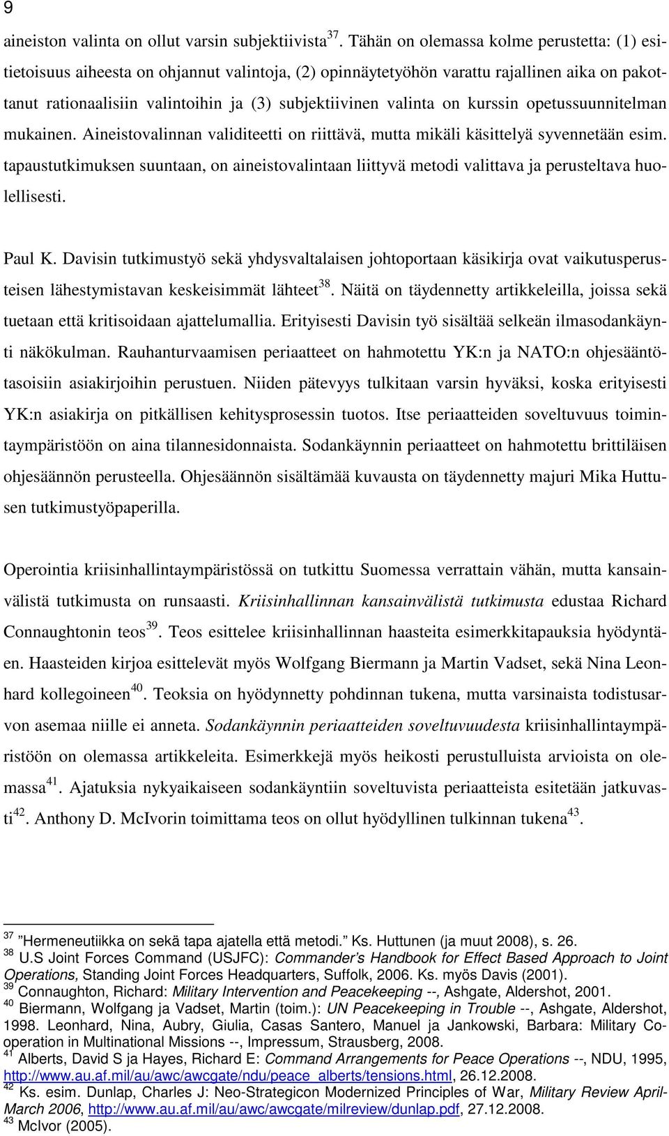 valinta on kurssin opetussuunnitelman mukainen. Aineistovalinnan validiteetti on riittävä, mutta mikäli käsittelyä syvennetään esim.
