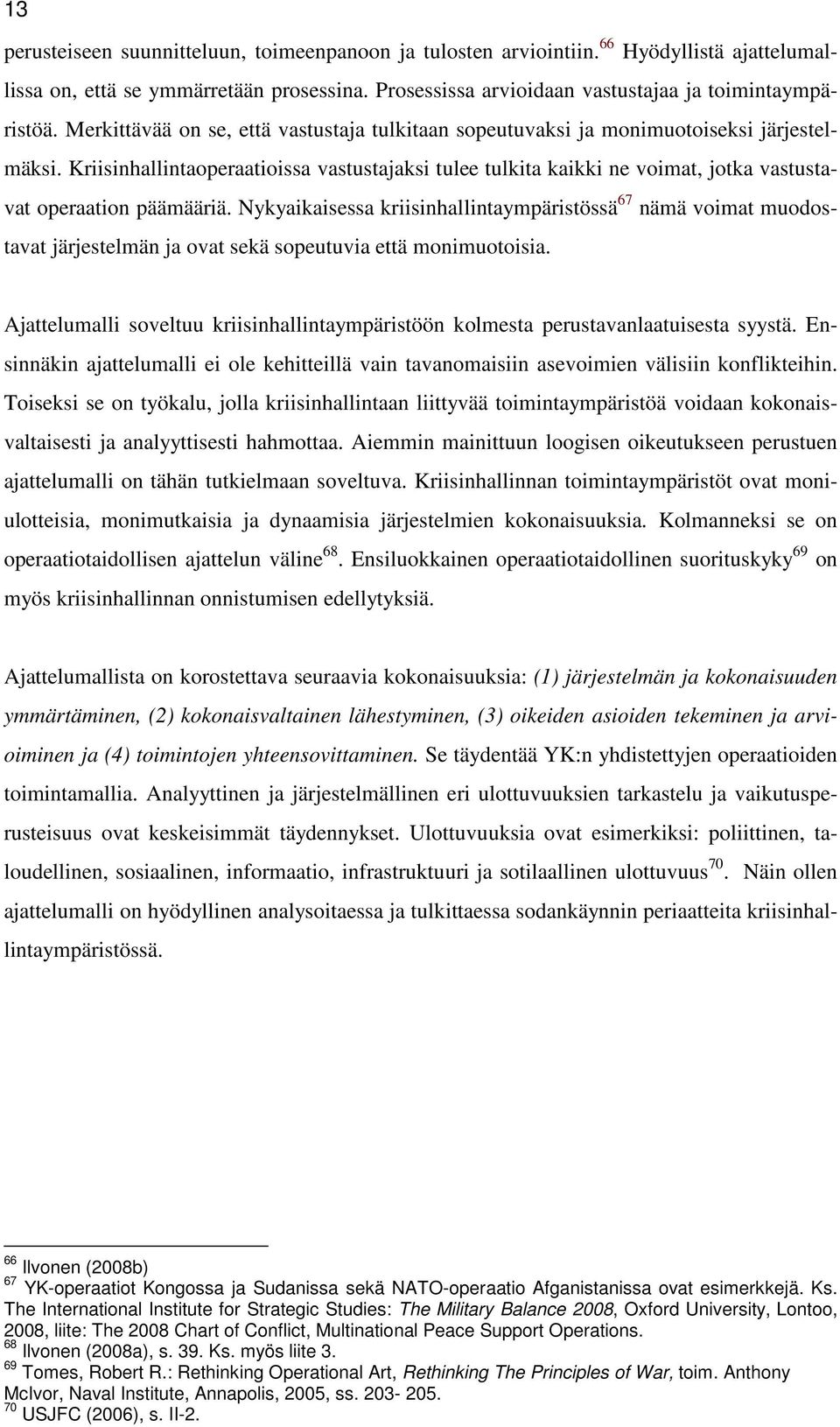Kriisinhallintaoperaatioissa vastustajaksi tulee tulkita kaikki ne voimat, jotka vastustavat operaation päämääriä.