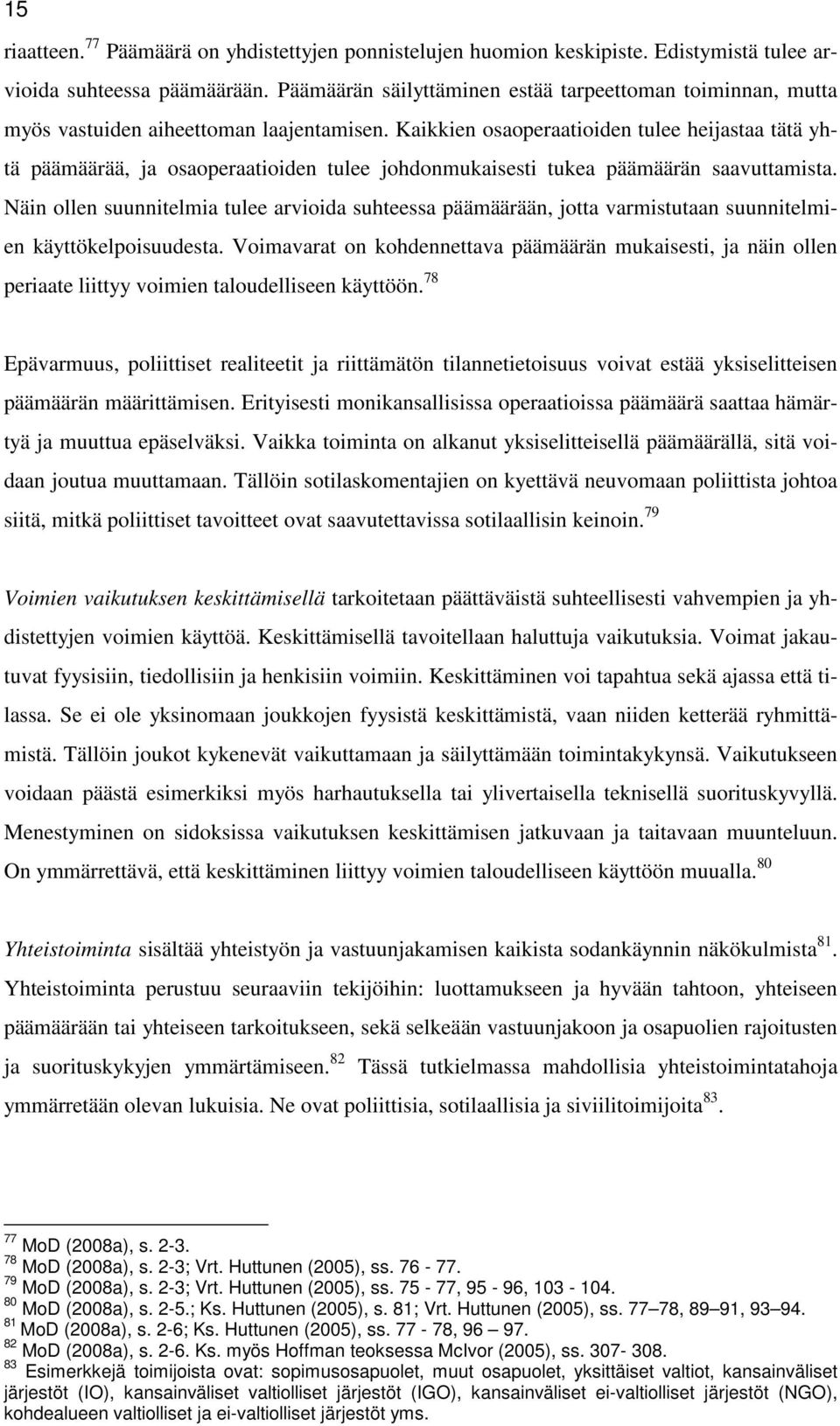 Kaikkien osaoperaatioiden tulee heijastaa tätä yhtä päämäärää, ja osaoperaatioiden tulee johdonmukaisesti tukea päämäärän saavuttamista.