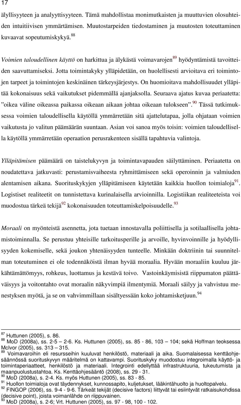 Jotta toimintakyky ylläpidetään, on huolellisesti arvioitava eri toimintojen tarpeet ja toimintojen keskinäinen tärkeysjärjestys.