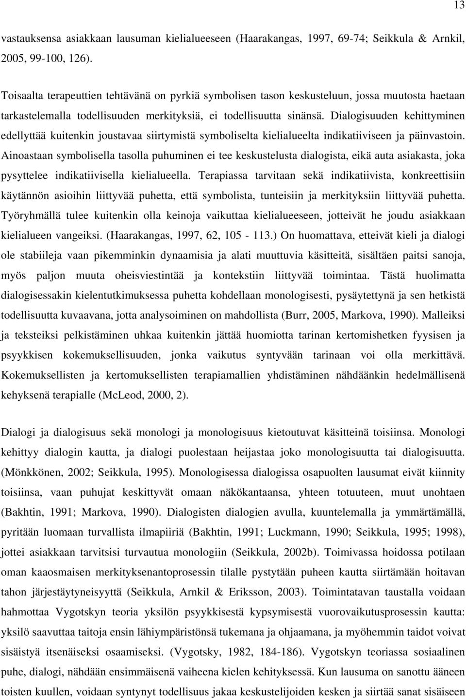 Dialogisuuden kehittyminen edellyttää kuitenkin joustavaa siirtymistä symboliselta kielialueelta indikatiiviseen ja päinvastoin.