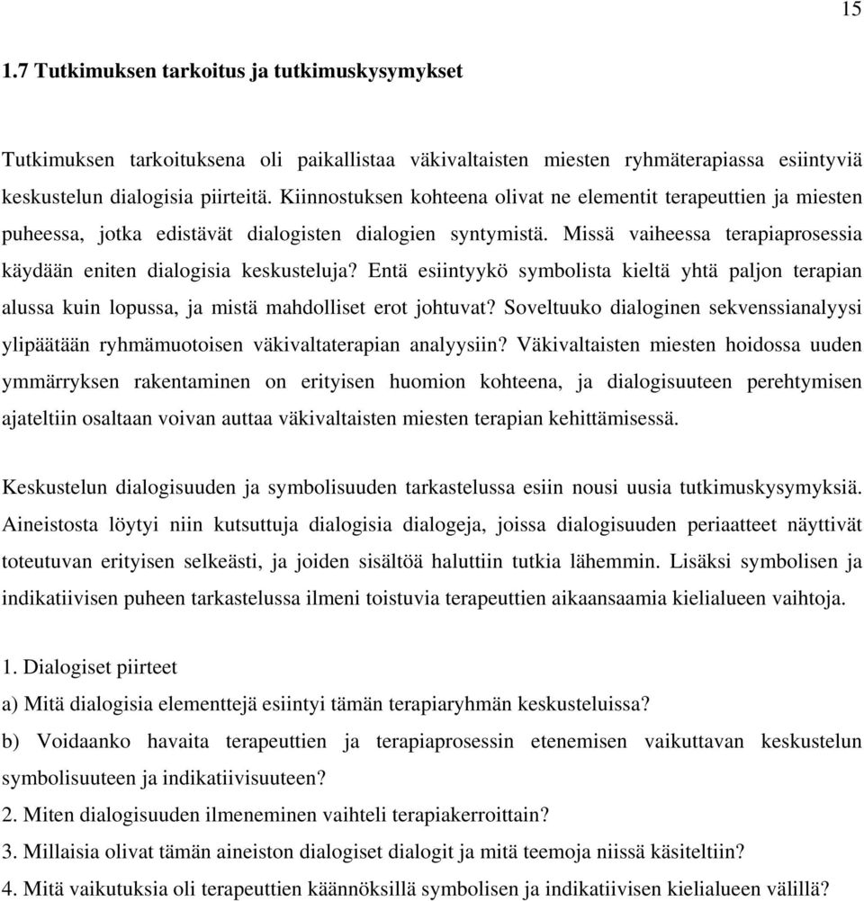 Entä esiintyykö symbolista kieltä yhtä paljon terapian alussa kuin lopussa, ja mistä mahdolliset erot johtuvat?