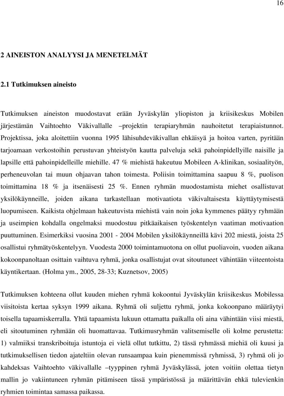 Projektissa, joka aloitettiin vuonna 1995 lähisuhdeväkivallan ehkäisyä ja hoitoa varten, pyritään tarjoamaan verkostoihin perustuvan yhteistyön kautta palveluja sekä pahoinpidellyille naisille ja