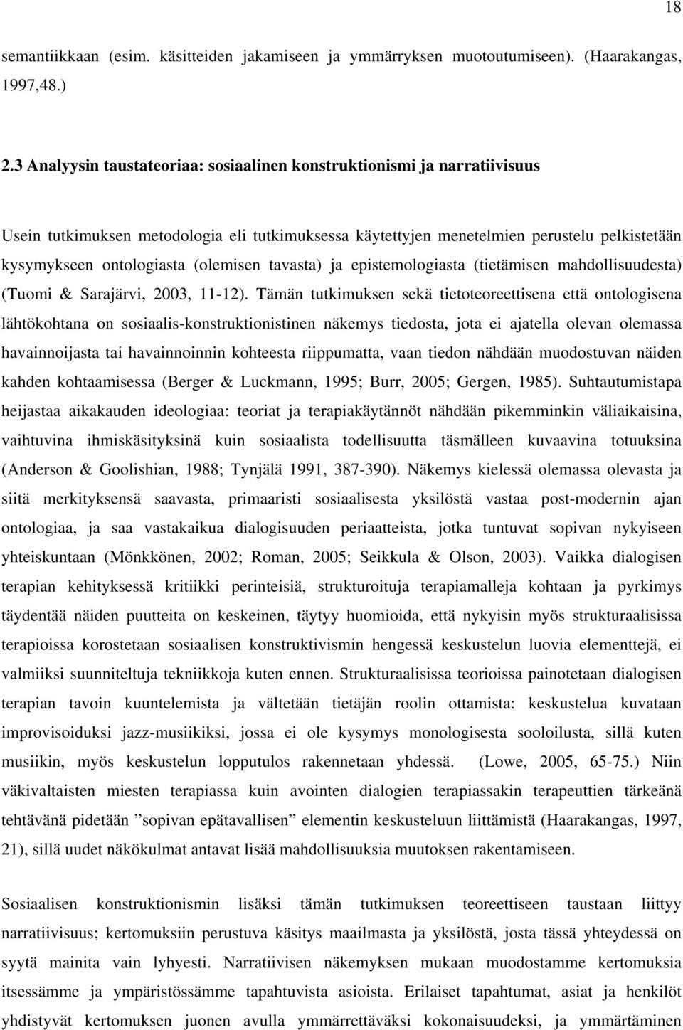 (olemisen tavasta) ja epistemologiasta (tietämisen mahdollisuudesta) (Tuomi & Sarajärvi, 2003, 11-12).