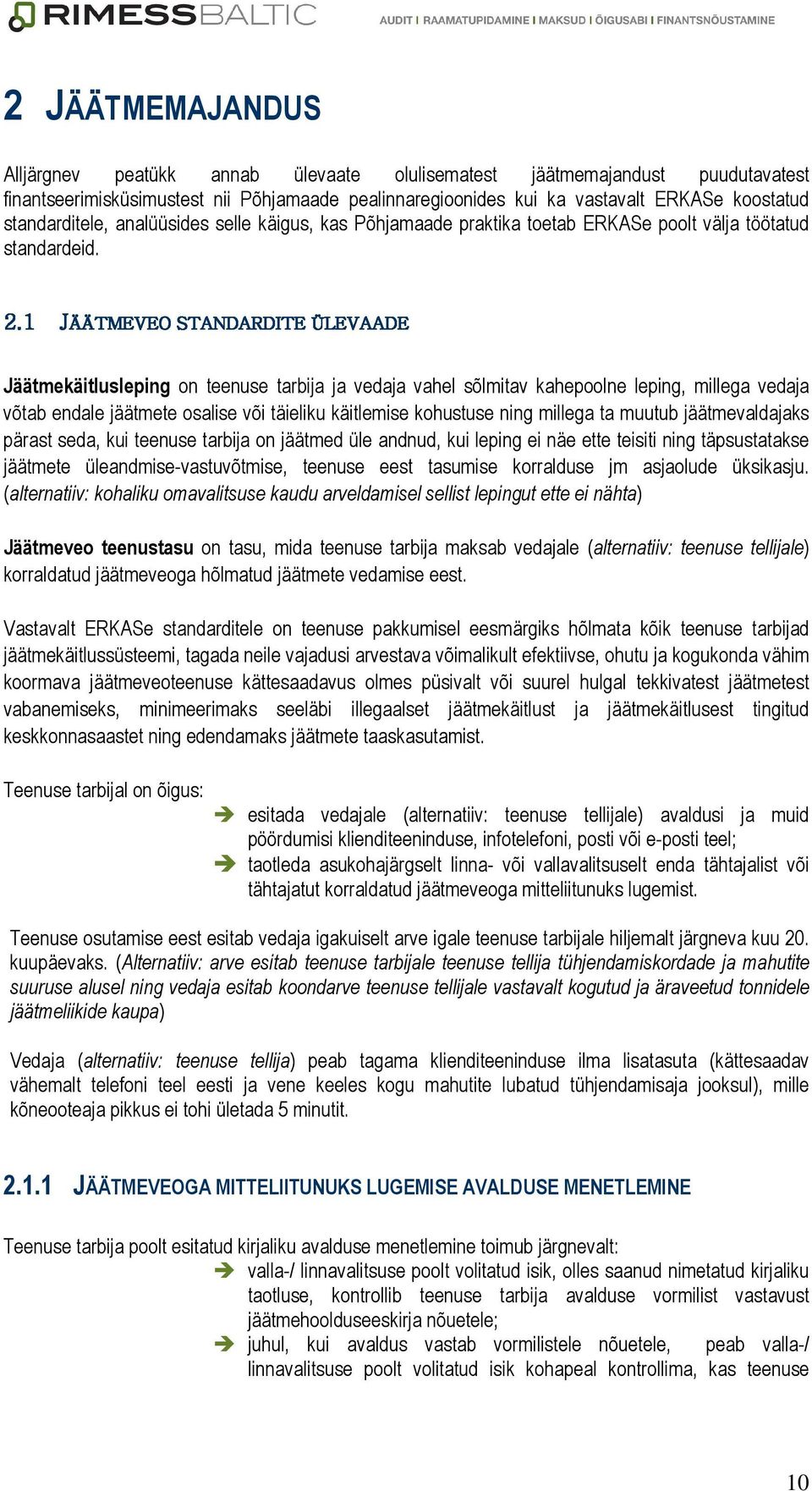 1 JÄÄTMEVEO STANDARDITE ÜLEVAADE Jäätmekäitlusleping on teenuse tarbija ja vedaja vahel sõlmitav kahepoolne leping, millega vedaja võtab endale jäätmete osalise või täieliku käitlemise kohustuse ning