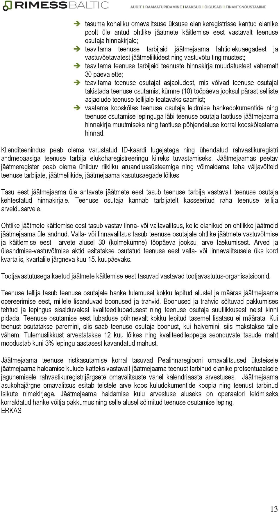 asjaoludest, mis võivad teenuse osutajal takistada teenuse osutamist kümne (10) tööpäeva jooksul pärast selliste asjaolude teenuse tellijale teatavaks saamist; vaatama kooskõlas teenuse osutaja