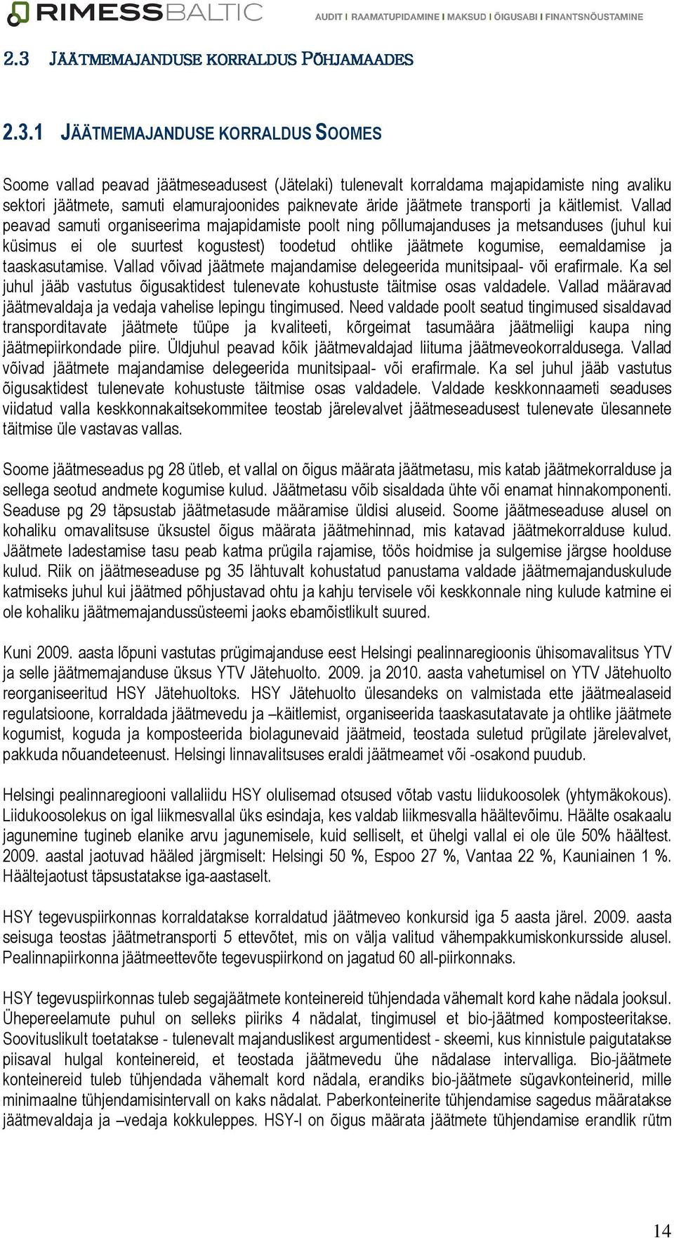 Vallad peavad samuti organiseerima majapidamiste poolt ning põllumajanduses ja metsanduses (juhul kui küsimus ei ole suurtest kogustest) toodetud ohtlike jäätmete kogumise, eemaldamise ja