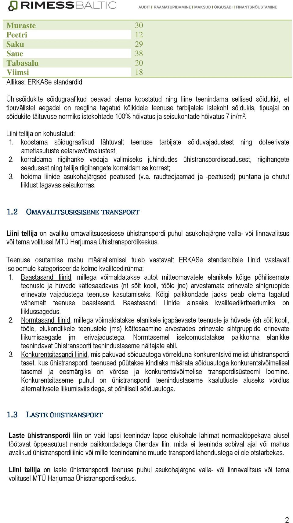 Liini tellija on kohustatud: 1. koostama sõidugraafikud lähtuvalt teenuse tarbijate sõiduvajadustest ning doteerivate ametiasutuste eelarvevõimalustest; 2.